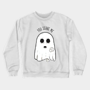 You Scare Me Crewneck Sweatshirt